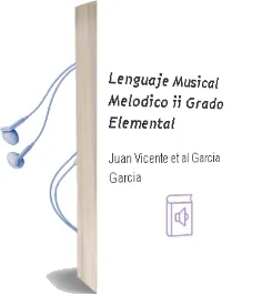 Descargar AudioLibro Lenguaje Musical Melodico ii (Grado Elemental) de Juan Vicente Et Al. Garcia Garcia año 2015