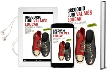 Descargar AudioLibro Val mes Educar: Consells als Pares, a Favor del Sentit Comu de Gregorio Luri Medrano año 2015