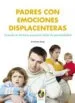 AudioLibro Padres con Emociones Displacenteras: Cuando la Historia Personal Daña la Parentalidad de José Serrano Serrano