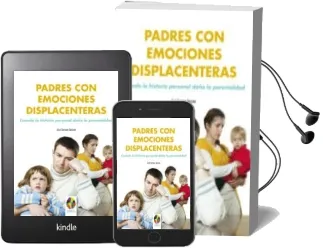 Descargar AudioLibro Padres con Emociones Displacenteras: Cuando la Historia Personal Daña la Parentalidad de José Serrano Serrano año 2015