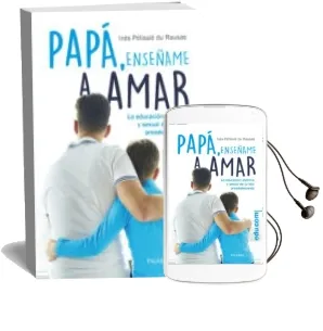Descargar AudioLibro Papa, Enseñame a Amar: Educacion Afectiva y Sexual de tu Hijo Adolescente de Ines Pelissie Du Rausas año 2015