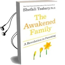 Descargar AudioLibro The Awakened Family: A Revolution in Parenting de Shefali Tsabary año 2016