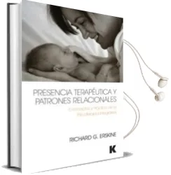 Descargar AudioLibro Presencia Terapeutica y Patrones Relacionales: Conceptos y Practica de la Psicoterapia Integrativa de Richard G. Erskine; Angela Perez Burgos año 2016