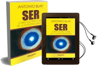 Descargar AudioLibro Ser: Curso de Psicología de la Autorrealización de Antonio Blay año 2016