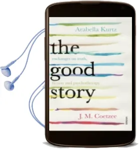 Descargar AudioLibro The Good Story: Exchanges on Truth, Fiction and Psychotherapy de J.M. Coetzee año 2016