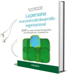 Descargar AudioLibro La Persona en el Centro del Desarrollo Organizacional: Dcm: Un Nuevo Enfoque de la Gestion del Desempeño por Competencias de Antonio Aguelo Arguis año 2016