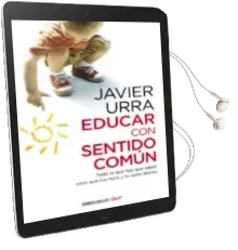 Descargar AudioLibro Educar con Sentido Común de Javier Urra Portillo año 2016