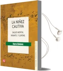 Descargar AudioLibro La Niñez Cautiva: Salud Mental Infantil y Juvenil de Sara Cohen año 2016