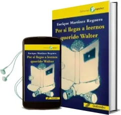 Descargar AudioLibro Por si Llegas a Leernos Querido Walter de Enrique Martinez Reguera año 2016