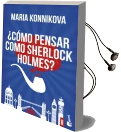 Descargar AudioLibro ¿Cómo Pensar Como Sherlock Holmes? de Maria Konnikova año 2016