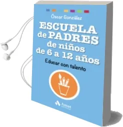 Descargar AudioLibro Escuela de Padres de Niños de 6 a 12 Años: Educar con Talento de Oscar Gonzalez Vazquez año 2016