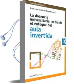 Descargar AudioLibro La Docencia Universitaria Mediante el Enfoque del Aula Invertida de Jose Luis Medina Moya año 2016
