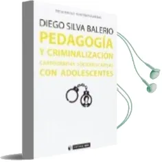 Descargar AudioLibro Pedagogia y Criminalizacion: Cartografias Socioeducativas con Adolescentes de Diego Silva Balerio año 2016