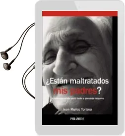 Descargar AudioLibro ¿Estan Maltratados mis Padres?: La Violencia Oculta en el Trato a Personas Mayores de Juan Muñoz Tortosa año 2016