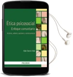 Descargar AudioLibro Etica Psicosocial: Enfoque Comunitario: Actores, Valores, Opciones y Consecuencias de Alipio Sanchez Vidal año 2016