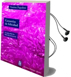 Descargar AudioLibro Garantias de Felicidad: Estudio Sobre los Libros de Autoayuda de Vanina Papalini año 2016
