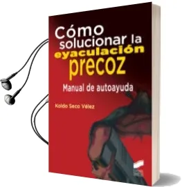 Descargar AudioLibro Como Solucionar la Eyaculacion Precoz: Manual de Autoayuda de Koldo Seco Velez año 2016