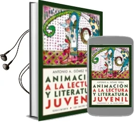 Descargar AudioLibro Animación a la Lectura y Literatura Juvenil de Antonio A. Gomez Yebra año 2016