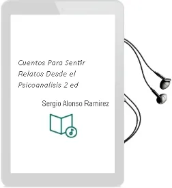 Descargar AudioLibro Cuentos para Sentir: Relatos desde el Psicoanálisis (2ª Ed.) de Sergio Alonso Ramirez año 2016