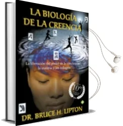 Descargar AudioLibro La Biología de la Creencia (Ed. 10º Aniversario): La Liberacion del Poder de la Conciencia de Bruce H. Lipton año 2016