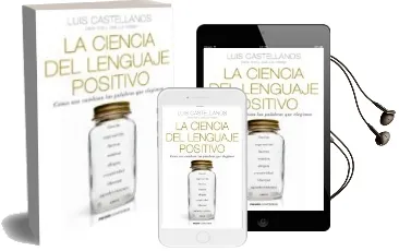Descargar AudioLibro La Ciencia del Lenguaje Positivo: Como nos Cambian las Palabras que Elegimos de Luis Castellanos año 2016