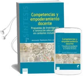 Descargar AudioLibro Competencias y Empoderamiento Docente: Propuestas de Investigacion e Innovacion Educativas en Contextos Inclusivos de Ascension Palomares Ruiz año 2016