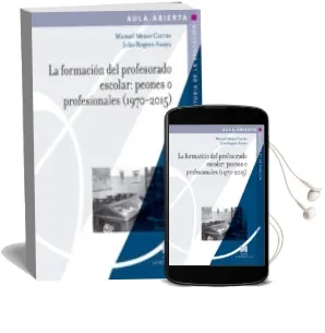 Descargar AudioLibro La Formación del Profesorado Escolar: Peones o Profesionales (1970-2015) de Varios Autores año 2016
