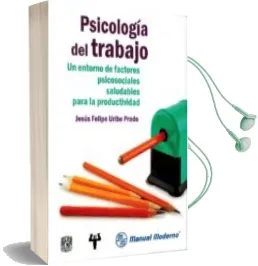 Descargar AudioLibro Psicologia del Trabajo. un Entorno de Factores Psicosociales Salu Dables para la Productividad de Jesus Felipe Uribe Prado año 2016