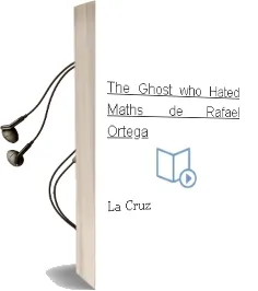 Descargar AudioLibro The Ghost who Hated Maths de Rafael Ortega De La Cruz año 2016
