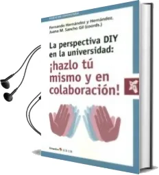 Descargar AudioLibro La Perspectiva diy en la Universidad: ¡Hazlo tu Mismo y en Colaboracion!: Implicaciones Pedagogicas y Tecnologicas de Fernando Hernandez Y Hernandez año 2017
