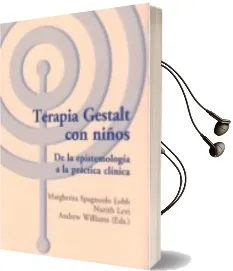 Descargar AudioLibro Terapia Gestalt con Niños. de la Epistemologia a la Practica Clinica de Andrew Williams; Margherita (Coord.) Spagnuolo Lobb año 2017