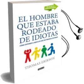 Descargar AudioLibro El Hombre que Estaba Rodeado de Idiotas: Como Entender a Aquellos que no se Pueden Entender de Thomas Erikson año 2017