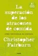 AudioLibro La Superacion de los Atracones de Comida: Como Recuperar el Control de Christopher Fairburn