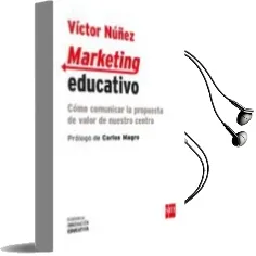 Descargar AudioLibro Marketing Educativo: Como Comunicar la Propuesta de Valor de Nuestro Centro de Victor Nuñez Fernandez año 2017