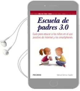 Descargar AudioLibro Escuela de Padres 3.0: Guia para Educar a los Niños en el uso Positivo de Internet y los Smartphones de Manuel Gamez Guadix año 2017