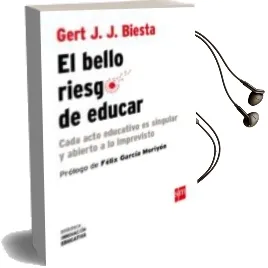 Descargar AudioLibro El Riesgo de Educar: Cada Acto Educativo es Singular y Abierto a lo Imprevisto de Gert J. J. Biesta año 2017