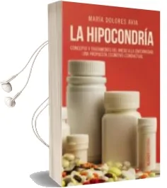 Descargar AudioLibro La Hipocondria: Concepto-Tratamiento del Miedo a la Enfermedad: Una Propuesta Cognitivo Conductual de Maria Dolores Avia año 2017