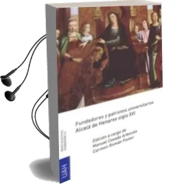 Descargar AudioLibro Fundadores y Patronos Universitarios Alcala de Henares Siglo xvi de Manuel Casado Arbonies; Carmen Roman Pastor año 2017