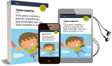 Descargar AudioLibro Guía para Madres y Padres Imperfectos que Entienden que sus Hijos Tambien lo son de Tania Garcia Caro Sanchez año 2017