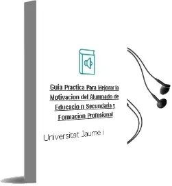 Descargar AudioLibro Guía Práctica para Mejorar la Motivación del Alumnado de Educació n Secundaria y Formacion Profesional de Universitat Jaume I año 2017