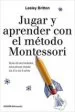 AudioLibro Jugar y Aprender con el Metodo Montessori: Guia de Actividades Educativas desde los 2 a los 6 Años de Lesley Britton