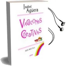 Descargar AudioLibro Vacaciones Creativas: Guia Practica de Isabel Agüera Espejo Saavedra año 2017