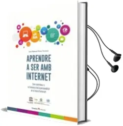 Descargar AudioLibro Aprendre a ser amb Internet: Com Contribuir a la Formacio de la Personalitat en el mon d Internet de Jose Manuel Perez Tornero año 2017