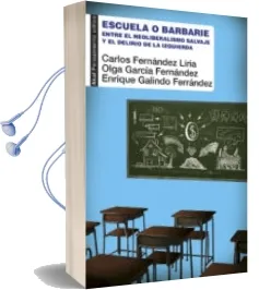 Descargar AudioLibro Escuela o Barbarie de Carlos Fernandez Liria; Olga Garcia Fernandez año 2017
