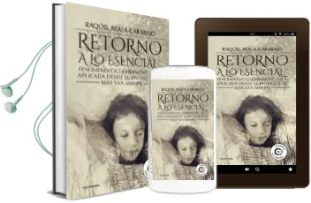 Descargar AudioLibro (I.B.D.) Retorno a lo Esencial: Fenomenologia Hermeneutica Aplicada desde el Enfoque de max van man de Raquel Ayala Carabajo año 2017