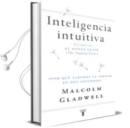 Descargar AudioLibro Inteligencia Intuitiva: ¿Por que Sabemos la Verdad en dos Segundo s? de Malcolm Gladwell año 2017
