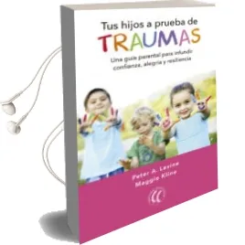 Descargar AudioLibro Tus Hijos a Prueba de Traumas de Peter A. Levine; Maggie Kline año 2017