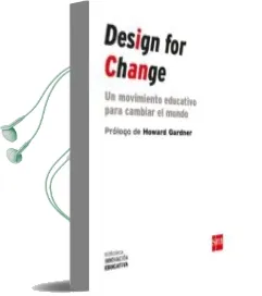 Descargar AudioLibro Design for Change: Un Movimiento Educativo para Cambiar el Mundo de Varios Autores año 2017