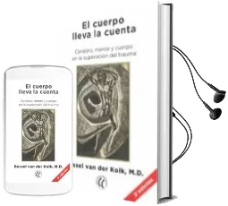 Descargar AudioLibro El Cuerpo Lleva la Cuenta: Cerebro, Mente y Cuerpo en la Superaci on del Trauma de Bessel Van Der Kolk año 2017
