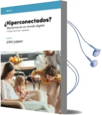 Descargar AudioLibro ¿Hiperconectados? Educarnos en un Mundo Digital de Jordi Jubany año 2017